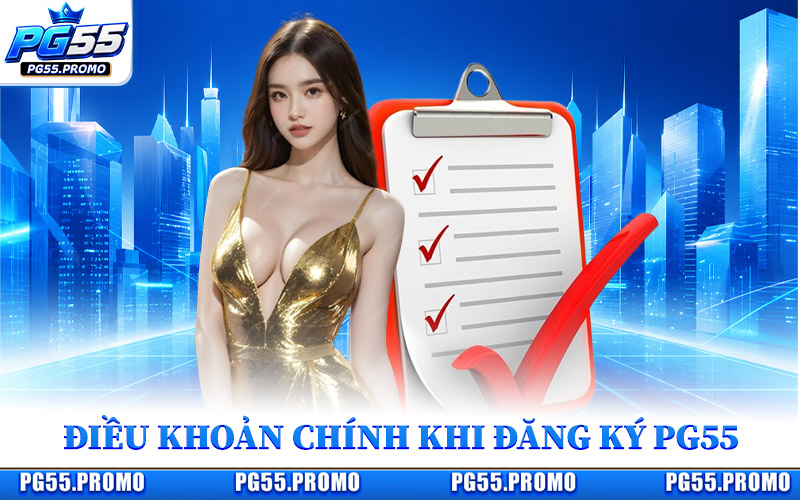 Đăng Ký PG55 – Tạo Tài Khoản Chỉ Trong Vài Bước Đơn Giản 2 Các Điều Khoản Chính Khi Đăng Ký PG55