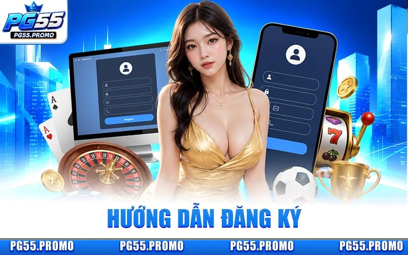 Đăng Ký PG55 – Tạo Tài Khoản Chỉ Trong Vài Bước Đơn Giản 6 Hướng Dẫn Đăng Ký