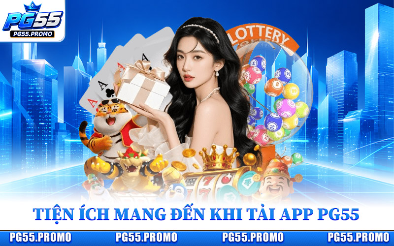 Những Tiện Ích Mang Đến Khi Tải App PG55