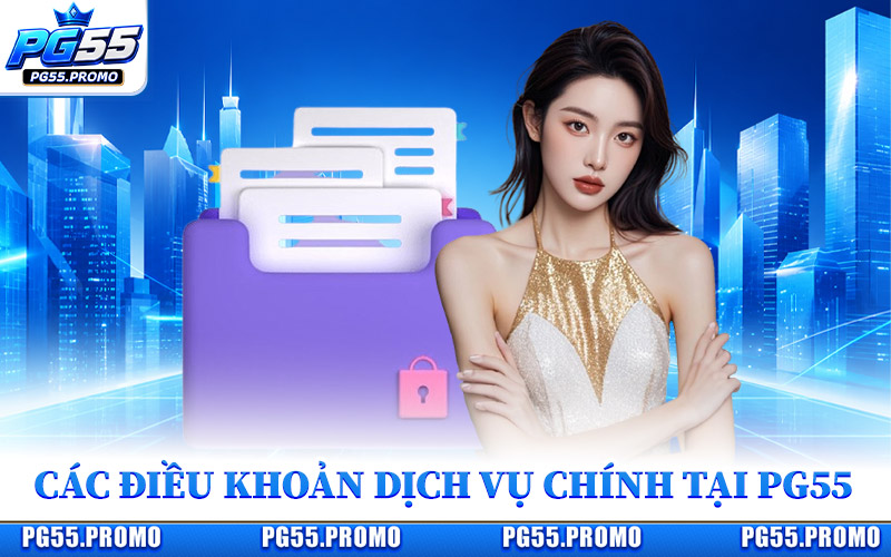 Các Điều Khoản Dịch Vụ Chính Tại PG55