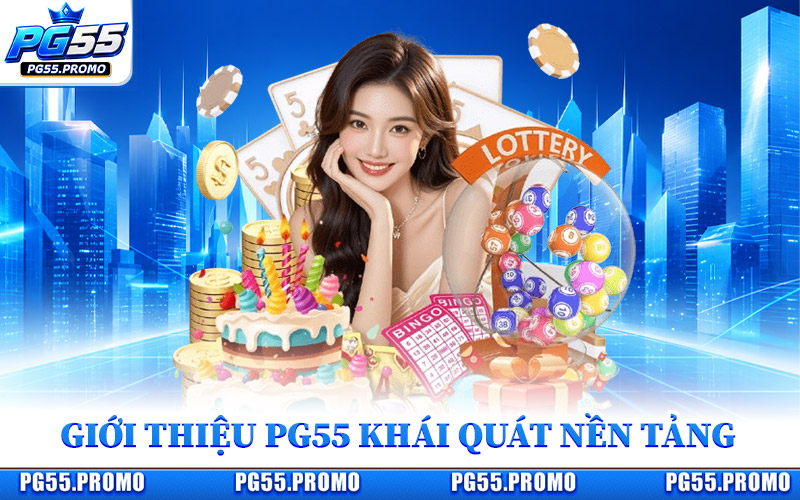 Giới Thiệu PG55 Khái Quát Nền Tảng