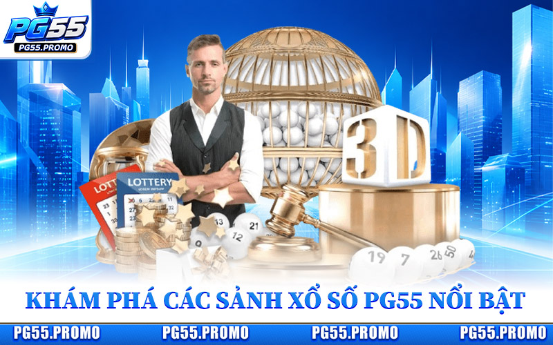 Xổ Số PG55 - Điểm Đến Lô Đề Trực Tuyến Đầy Tiềm Năng 2026 1 Khám Phá Các Sảnh Xổ Số PG55 Nổi Bật