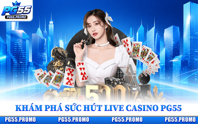 Live Casino PG55 Hòa Mình Vào Bàn Chơi Trực Tuyến Sôi Động 1 Khám Phá Sức Hút Của Live Casino PG55