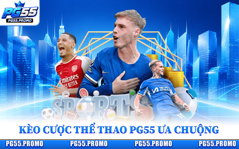 Những Kèo Cược Thể Thao PG55 Được Ưa Chuộng