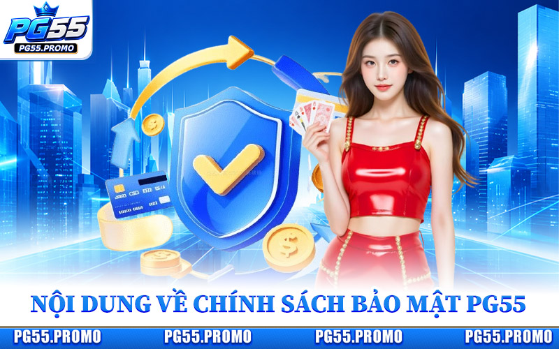 Nội Dung Chính Về Chính Sách Bảo Mật Tại PG55
