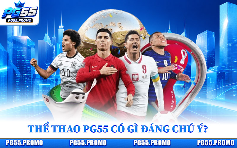 Thể Thao PG55 Có Gì Đáng Chú Ý?