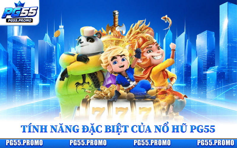 Tính Năng Đặc Biệt Của Nổ Hũ PG55