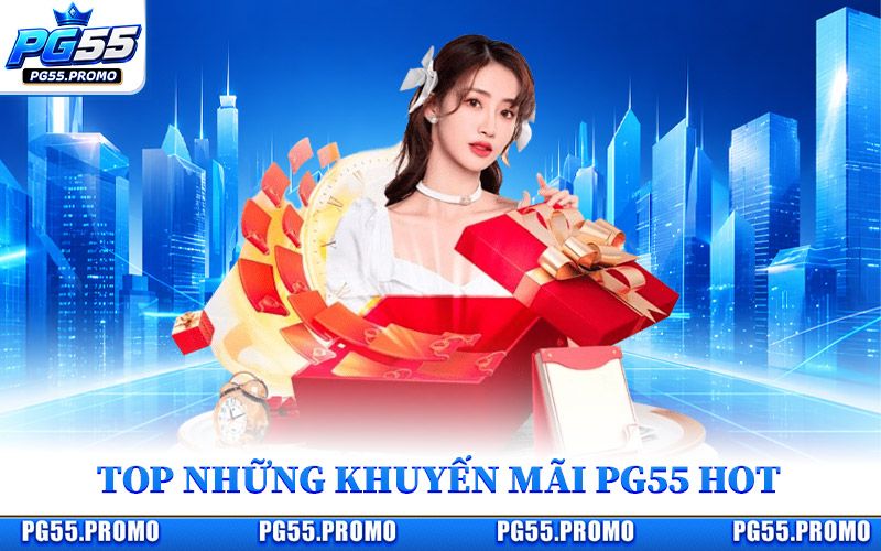 Top Những Khuyến Mãi PG55 Hot Hiện Nay