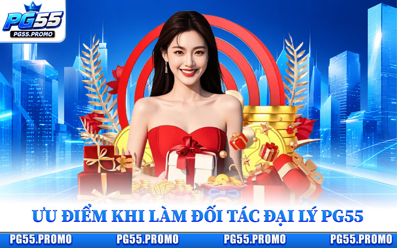 Ưu Điểm Khi Đăng Ký Làm Đối Tác Đại Lý PG55